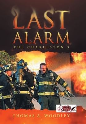 Last Alarm: The Charleston 9 by Woodley, Thomas A.