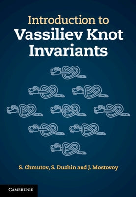 Introduction to Vassiliev Knot Invariants by Chmutov, S.