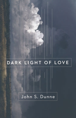 Dark Light of Love by Dunne, John S.