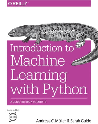 Introduction to Machine Learning with Python: A Guide for Data Scientists by MÃ¼ller, Andreas