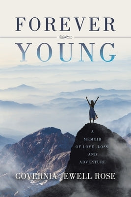 Forever Young: A Memoir of Love, Loss and Adventure by Rose, Governia Jewell