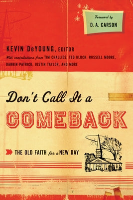 Don't Call It a Comeback: The Old Faith for a New Day by DeYoung, Kevin