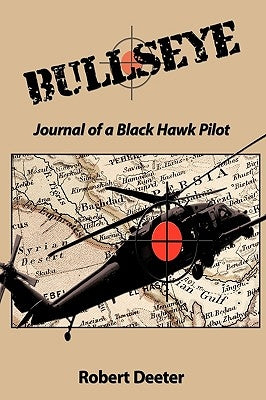 Bullseye: Journal of a Black Hawk Pilot by Deeter, Robert