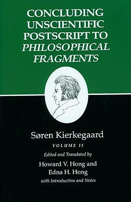 Concluding Unscientific PostScript to Philosophical Fragments: Volume II by Kierkegaard, S?ren