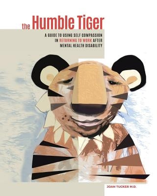 The Humble Tiger: A holistic guide to returning to work after mental health disability by , Joan Tucker