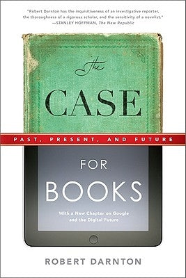 Case for Books: Past, Present, and Future by Darnton, Robert