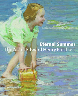 Eternal Summer: The Art of Edward Henry Potthast by Aronson, Julie