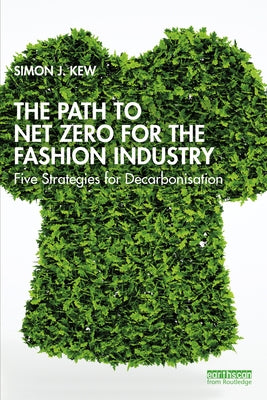 The Path to Net Zero for the Fashion Industry: Five Strategies for Decarbonisation by Kew, Simon J.