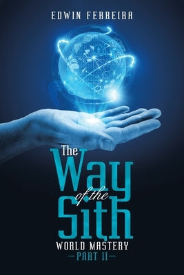 The Way of the Sith: World Mastery by Ferreira, Edwin