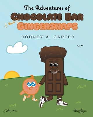 The Adventures Of Chocolate Bar And Gingersnaps by Carter, Rodney A.