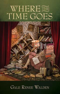 Where the Time Goes by Walden, Gale Renee