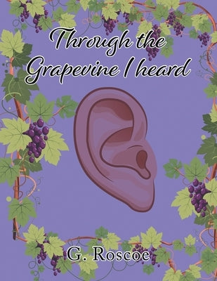 Through the Grapevine I Heard by Roscoe, G.