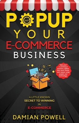 Popup Your E-commerce Business - Entrepreneur 10 Secret Guides to Success Online & Offline: How to Connect with Customers in Person, Grow Online Traff by Powell, Damian