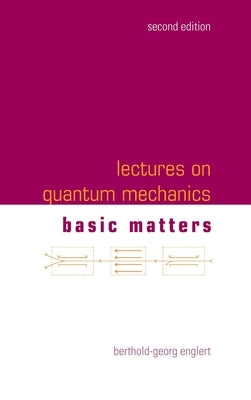 Lect on Quantum Mech (2nd Ed-V1) by Berthold-Georg Englert