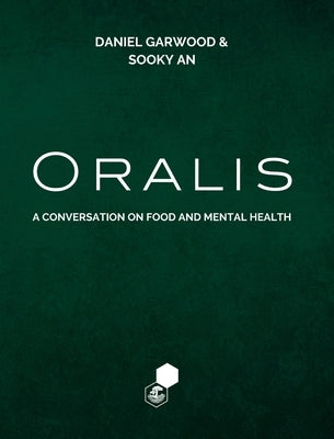 Oralis: A Conversation on Food and Mental Health by Garwood, Daniel James