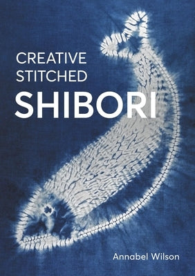 Creative Stitched Shibori by Wilson, Annabel