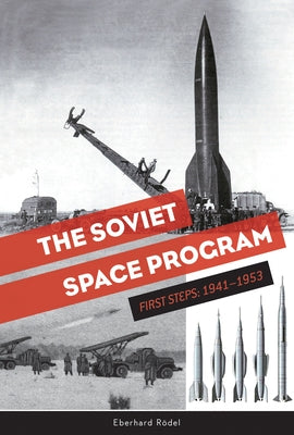 The Soviet Space Program: First Steps: 1941-1953 by RÃ¶del, Eberhard