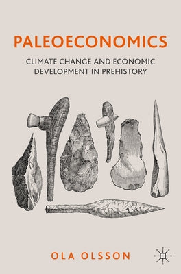 Paleoeconomics: Climate Change and Economic Development in Prehistory by Olsson, Ola