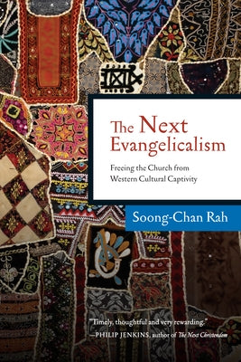 The Next Evangelicalism: Freeing the Church from Western Cultural Captivity by Rah, Soong-Chan