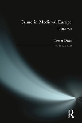 Crime in Medieval Europe: 1200-1550 by Dean, Trevor