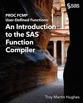 PROC FCMP User-Defined Functions: An Introduction to the SAS Function Compiler by Hughes, Troy Martin