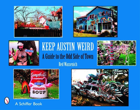 Keep Austin Weird: A Guide to the Odd Side of Town by Wassenich, Red