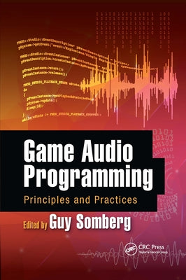 Game Audio Programming: Principles and Practices by Somberg, Guy