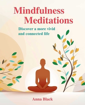 Mindfulness Meditations: Discover a More Vivid and Connected Life by Black, Anna