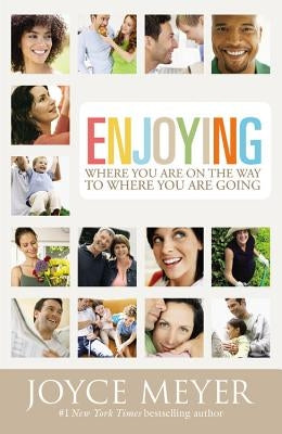 Enjoying Where You Are on the Way to Where You Are Going: Learning How to Live a Joyful Spirit-Led Life by Meyer, Joyce