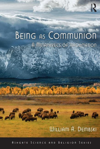 Being as Communion: A Metaphysics of Information by Dembski, William A.