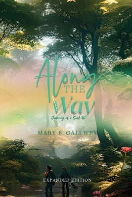 Along THE Way: Journey of a Soul by Mary B Gallwey