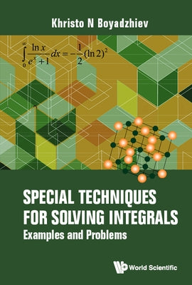 Special Techniques for Solving Integrals: Examples and Problems by Boyadzhiev, Khristo N.