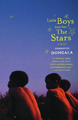 Little Boys Come from the Stars by Dongala, Emmanuel