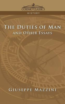 The Duties of Man and Other Essays by Mazzini, Giuseppe