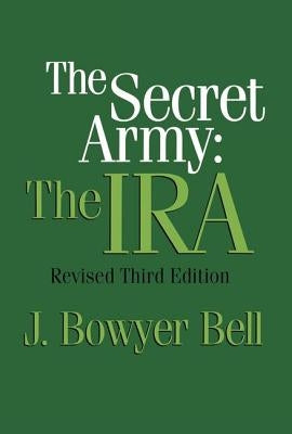 The Secret Army: The IRA by Bell, J. Bowyer