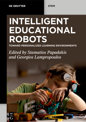 Intelligent Educational Robots: Toward Personalized Learning Environments by Papadakis, Stamatios