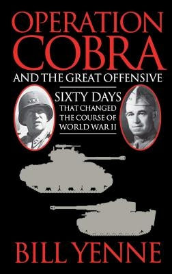 Operation Cobra and the Great Offensive by Yenne, Bill