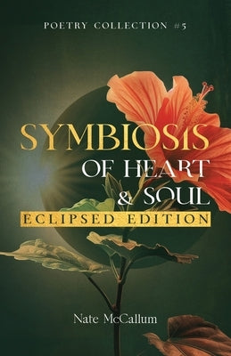 Symbiosis of Heart & Soul - Eclipsed Edition by McCallum, Nate