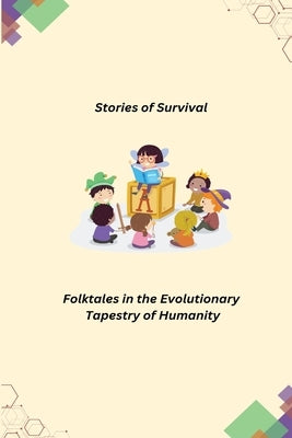 Stories of Survival: Folktales in the Evolutionary Tapestry of Humanity by Leo, Kaolin