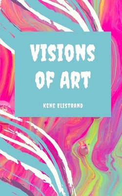 Visions of Art by Elistrand, Kene