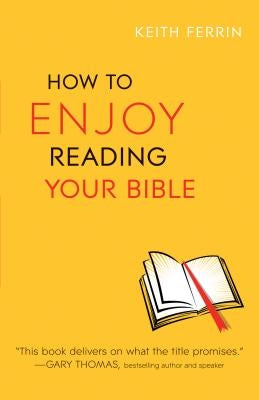 How to Enjoy Reading Your Bible by Ferrin, Keith