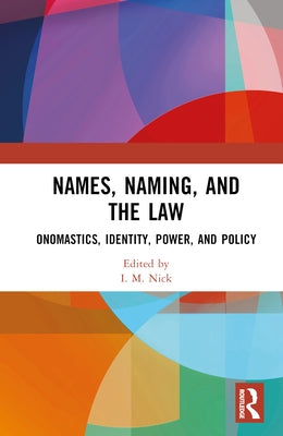 Names, Naming, and the Law: Onomastics, Identity, Power, and Policy by Nick, I. M.