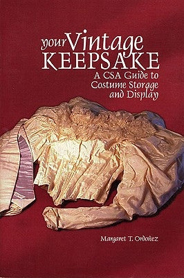 Your Vintage Keepsake: A Csa Guide to Costume Storage and Display by OrdoÃ±ez, Margaret T.