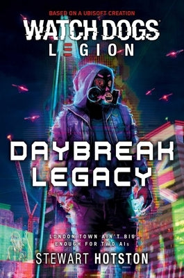 Watch Dogs Legion: Daybreak Legacy by Hotston, Stewart