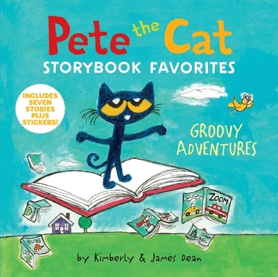 Pete the Cat Storybook Favorites: Groovy Adventures by Dean, James