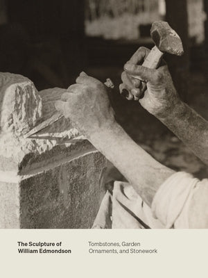 The Sculpture of William Edmondson: Tombstones, Garden Ornaments, and Stonework by Sullivan, Marin R.