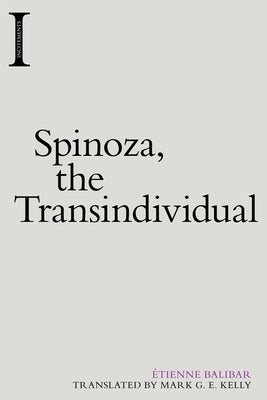 Spinoza, the Transindividual by Balibar, Etienne