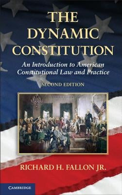 The Dynamic Constitution by Fallon, Richard H., Jr.