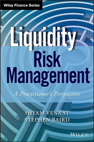 Liquidity Risk Management: A Practitioner's Perspective by Venkat, Shyam