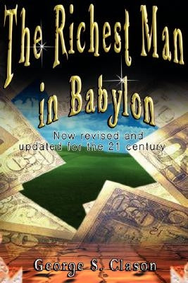 The Richest Man in Babylon: Now Revised and Updated for the 21st Century by Clason, George Samuel